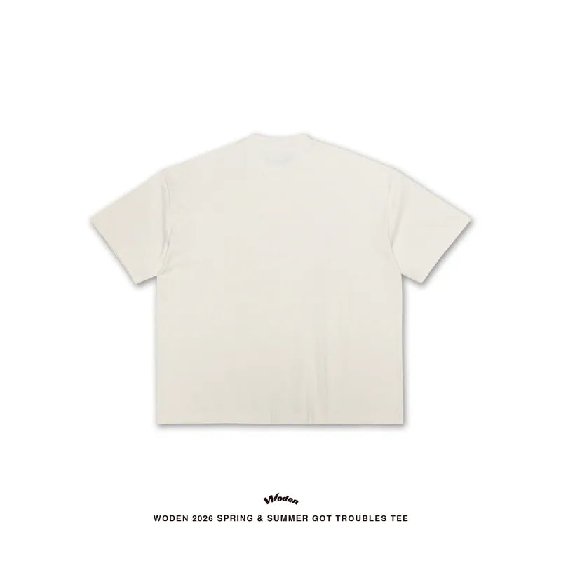 WODEN 2026 Spring & Summer 033 Got Troubles Tee